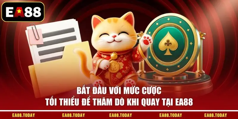 Bắt đầu với mức cược tối thiểu để thăm dò khi quay tại EA88