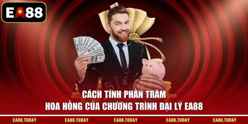 Cách tính phần trăm hoa hồng của chương trình đại lý EA88