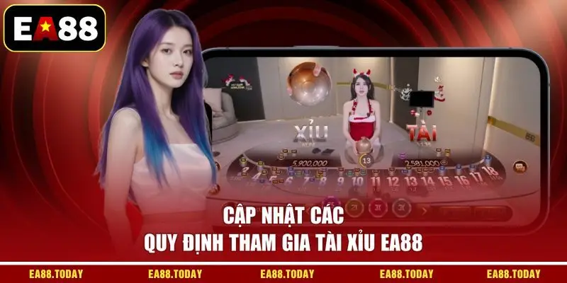 Cập nhật các quy định tham gia Tài Xỉu EA88