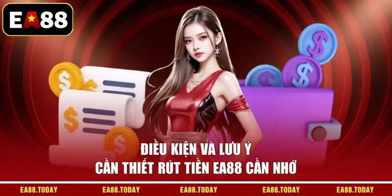 Điều kiện và lưu ý cần thiết rút tiền EA88 cần nhớ