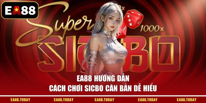 EA88 hướng dẫn cách chơi Sicbo căn bản dễ hiểu