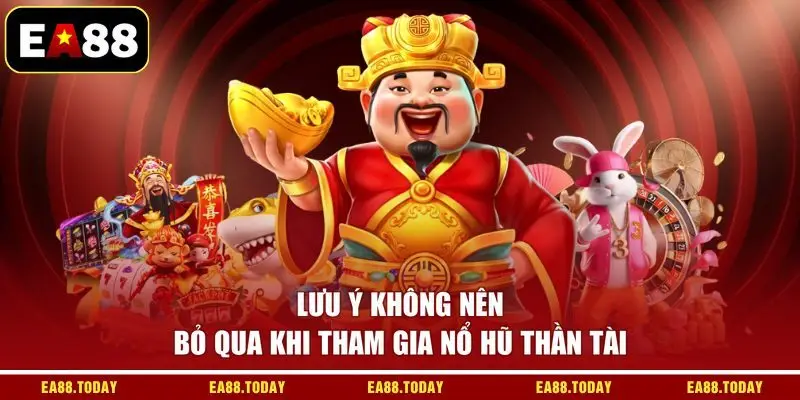 Lưu ý không nên bỏ qua khi tham gia nổ hũ Thần Tài