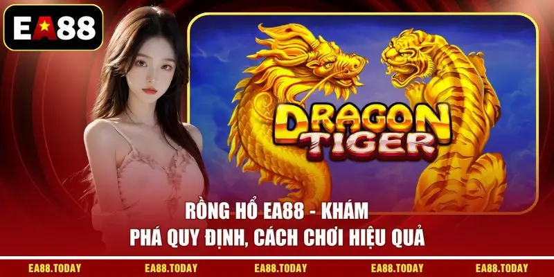 Rồng Hổ EA88 - Khám Phá Quy Định, Cách Chơi Hiệu Quả