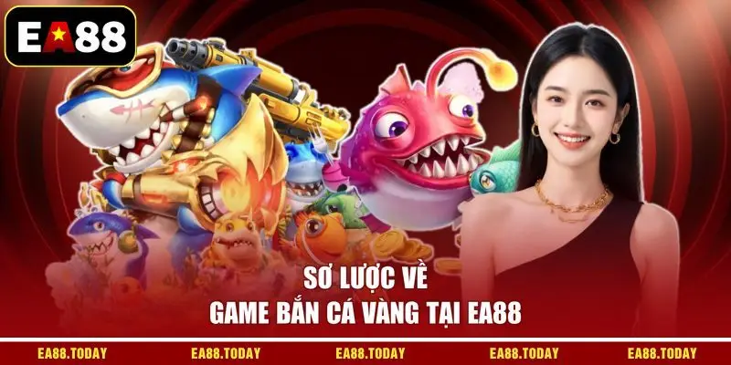 Sơ lược về game bắn cá vàng tại EA88